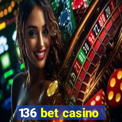 136 bet casino